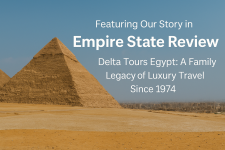 Delta Tours Egypt Featured in Empire State Review: A Legacy of Luxury Travel Since 1974